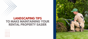 Landscaping Tips to Make Maintaining Your Rental Property Easier - Article Banner