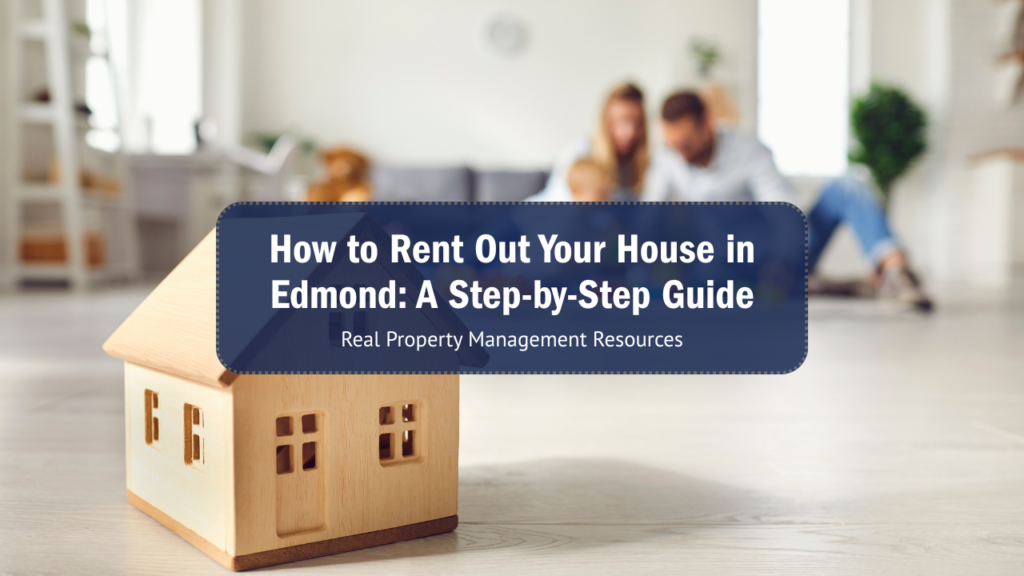 How to Rent Out Your House in Edmond: A Step-by-Step Guide