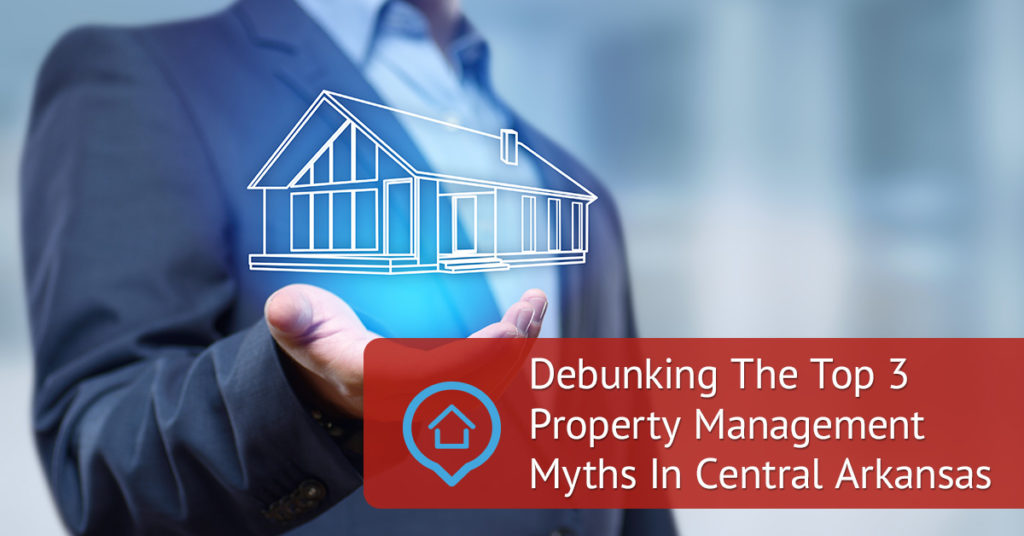 The Top 3 Property Management Myths In Central Arkansas Debunked